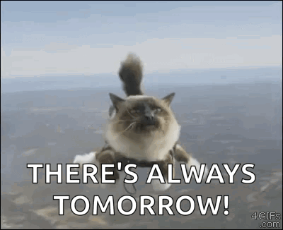 there's always tomorrow